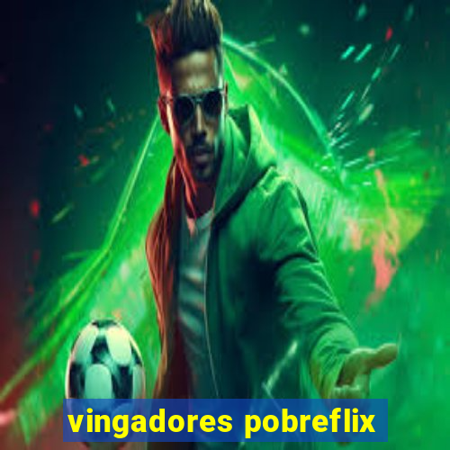 vingadores pobreflix